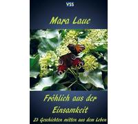 Fröhlich aus der Einsamkeit: 23 Geschichten mitten aus dem Leben