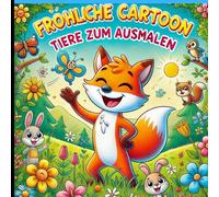 Fröhliche Cartoon-Tiere zum Ausmalen: „Malen Sie sich durch eine Welt entzückender Tiere“