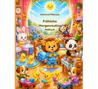 Fröhliche Morgenroutine Malbuch: Lustige Malbilder zu Morgenroutine, Zähneputzen, Frühstück und gesunden Gewohnheiten für Kinder von 4-6 Jahren Deutsche Beschreibung