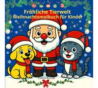FRÖHLICHE TIERWELT - WEIHNACHTSMALBUCH FÜR KINDER: Weihnachtsmalbuch für Kinder ab 2-8 Jahren | Süße Tiere, Rentiere, Pinguine und Kätzchen - Perfektes Weihnachtsgeschenk!