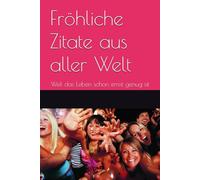 Fröhliche Zitate aus aller Welt: Weil das Leben schon ernst genug ist