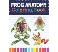 Frog Anatomy Coloring Book: Introduction to Frog Anatomy Workbook. Kids Relax Design for Anatomy Students. Younger kids for learn Anatomy Of Frogs. ... Frog Anatomy Coloring Book for Frog Lovers.