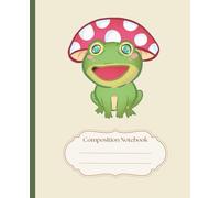 Frog And Mushroom Composition Notebook: cute frog with mushroom notebook for work | kawaii frog school supplies | composition journal aesthetic green ... 110 pages | Cute College Rule For Teen Girls