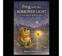 Frog and the Borrowed Light: A Cozy Marsh Bedtime Story