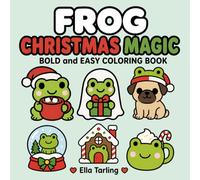 Frog Christmas Magic Coloring Book: Festive Bold & Easy Coloring Pages for Holiday Relaxation and Cute Christmas Gifts