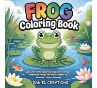 Frog Coloring Book: Cute and Fun Frog Coloring Pages with Adorable Amphibian Designs and Nature Scenes for Relaxing Creative Coloring