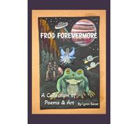Frog Forevermore: A Collection of Poems & Art