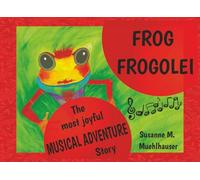 FROG FROGOLEI: The Most Joyful Musical Adventure Story
