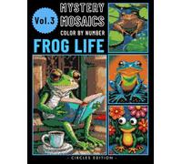 Frog Life Pixel Art Color by Number Book: Mystery Mosaic Puzzle for Adults & Teen Relaxing Stress Relief Volume 3