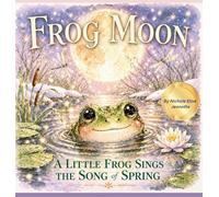 Frog Moon: A Little Frog Sings the Song of Spring