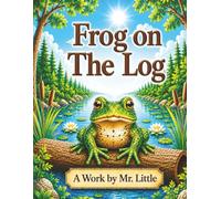 Frog on The Log: Rhyming Children's Story That Teaches Children To Chase Their Dreams and Never Settle + Bonus Activities Included