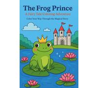 Frog Prince Colouring Book: Perfect for kids, families, and fairy tale lovers, this book is a magical blend of reading, colouring, and creativity-one that will be cherished again and again.