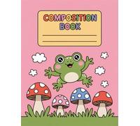 Frog With Mushroom Kawaii Cottagecore Composition Book: 120 Pages, with Pastelcartoon Cover Design, great for Ideas, School Notes, Teens, Kids, Girls, Christmas gifts120 Pages, with Pastelcartoon Cover Design, great for Ideas, School Notes, Teens, Kids, G