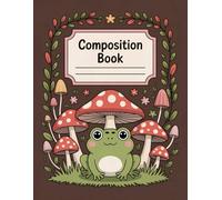 Frog With Mushroom Kawaii Cottagecore Composition Book: 120 Pages, with Vector Cover Design, ideal for Creative Writing, School Notes, Drawing, ... Design, ideal for Creative Writing, School No