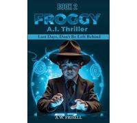 FROGGY: AI Thriller: Last Days, Don't Be Left Behind