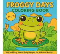 Froggy Days Coloring Book: Cute and Easy Kawaii Frog Designs for Kids and Adults