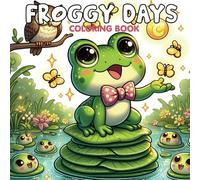 Froggy Days Coloring Book: Featuring a Cozy World of Adorable Frogs, Playful Ponds, and Lily Pad Lounges - Perfect for Teens and Adults