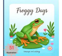Froggy Days Coloring Book for Kids and Adult: Relaxing Coloring Book | Bold & Easy | A Creative Vivid Colored Outlines for Relaxation & Stress Relief | # 56
