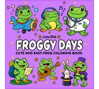 Froggy Days: Cute and Easy Frog Coloring Book: 50 Fun Coloring Pages Featuring Adorable Frogs with Big Emotions for Relaxation, Stress Relief, and Creative Joy - Perfect for Kids, Teens, and Adults