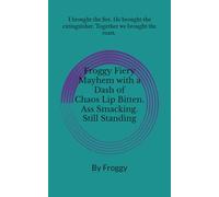 Froggy Fiery Mayhem with a Dash of Chaos: Lip Bitten. Ass Smacking. Still Standing