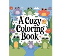Froggy Land: A Cozy Coloring Escape with Playful Frogs, Lovely Characters, and Relaxing Adventures for Teens and Adults: A Whimsical Coloring Journey of Cheerful Frogs, Relaxation, and Cozy Charm
