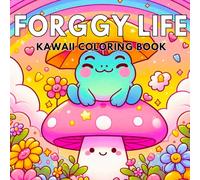 Froggy Life coloring book for kids: A Super Cute Kawaii Frog Coloring Book for Kids : Happy Froggy Designs, Relaxing Stress Relief Pages, and Fun Easy Coloring for All Ages