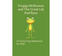 Froggy McBounce and The Great Lily Pad Race: A Funny Frog Adventure for Kids