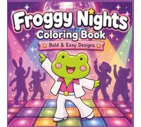 Froggy Nights Coloring Book: Bold & Easy Designs for Adults & Kids Featuring Cozy Nights, Carnival Fun, Shopping, Bowling, Cute Animal Adventures & Relaxing Nightlife Scenes
