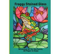 Froggy Stained Glass: Whimsical Art for the Family, 60 Pages to Enjoy