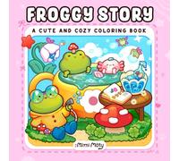 Froggy Story: Cute and Cozy Coloring Book for Adults and Teens Featuring Little Frogs in Funny Moments and Daily Adventures for Relaxation