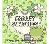 Froggy Swatches: 30 Super Cute Color Swatch Charts to Record and Log Your Colors: An Essential Tool for Colorists, Artists, and Hobbyists