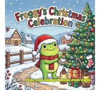 Froggy's Christmas Celebration: 30 Cute Christmas Coloring Pages • Large 8.5" x 8.5" • Simple & Easy Designs • Perfect for Kids Ages 4-12 • Big Bold Lines • Single-Sided Pages