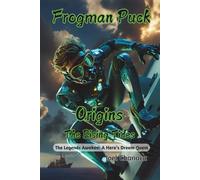 Frogman Puck Origins: The Rising Tides: The Legends Awaken: A Hero's Dream Quest