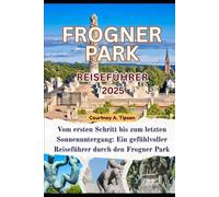 FROGNER PARK REISEFÜHRER: Vom ersten Schritt bis zum letzten Sonnenuntergang: Ein gefühlvoller Reiseführer durch den Frogner Park