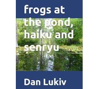 frogs at the pond, haiku and senryu