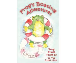 Frog's Boating Adventures: Frog Finds Friends on the Great Loop