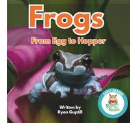 Frogs: From Egg to Hopper: A Frog Life Cycle Book for Early Readers