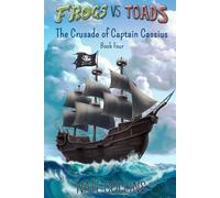 Frogs vs Toads The Crusade of Captain Cassius: Book Four: 4