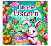 Frohe Ostern Ausmalbuch: Farbenfroher Frühlingsspaß mit 40 tollen Motiven: Fröhliches Ostern! Malbuch mit süßen Motiven für Kinder - Ausmalbilder für Kinder: Malen ab 3 Jahren-