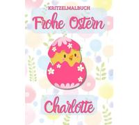 Frohe Ostern CHARLOTTE: Personalisiertes Malbuch zum Kritzeln & Malen für Kinder ab 2 Jahren. Alle Kinderzeichnungen in einem Softcover-Buch.
