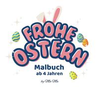 Frohe Ostern Malbuch ab 4 Jahren: Oster-Adventsmalbuch für Mädchen und Jungen I Osterbräuche entdecken I Ostereiersuche, Zeichnen und Ausmalen (German Edition)