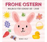 Frohe Ostern Malbuch für Kinder ab Jahr: Schönen, Großen und Einfachen Bildern zum Ausmalen - Fördert Kreativität und Feinmotorik