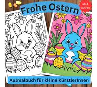 Frohe Ostern - Malspaß für kleine Künstler: Über 60 süße Ausmalbilder für Kinder ab 4 Jahren - Osterhasen, Küken & bunte Eier