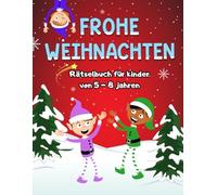 FROHE WEIHNACHTEN. Rätsel für kinder von 5-8 jahren: Mit Sudokus, Labyrinthen, Finde die Unterschiede und... VIEL MEHR! Aktivitätenbuch