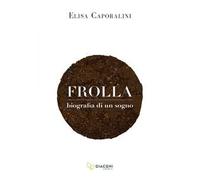 Frolla. Biografia di un sogno
