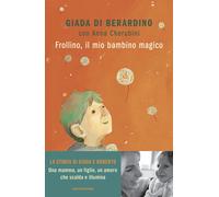 Frollino, il mio bambino magico - Di Berardino Giada