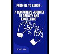 FROM $0 TO $500K: A RECRUITER'S JOURNEY TO GROWTH AND EXCELLENCE