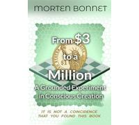 From $3 to A Million:: A Grounded Experiment in Conscious Creation