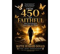 FROM 450 TO FAITHFUL: How God Changed More Than My Weight