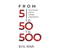 From 5 to 50 to 500: How to Build and Run Scalable Organizations